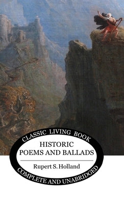 Historic Poems and Ballads by Holland, Rupert S.