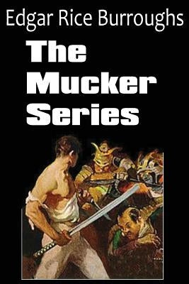 The Mucker Series; The Mucker, the Return of the Mucker, the Oakdale Affair by Burroughs, Edgar Rice