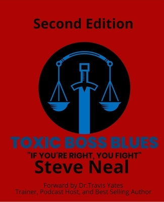 Toxic Boss Blues: If You're Right, You Fight by Neal, Steve