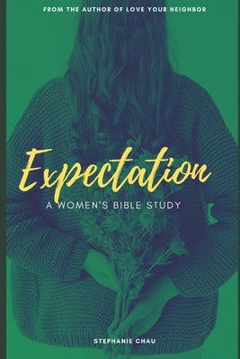Expectation: A Women's Bible Study by Chau, Stephanie