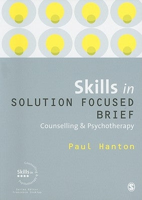 Skills in Solution Focused Brief: Counselling & Psychotherapy by Hanton, Paul