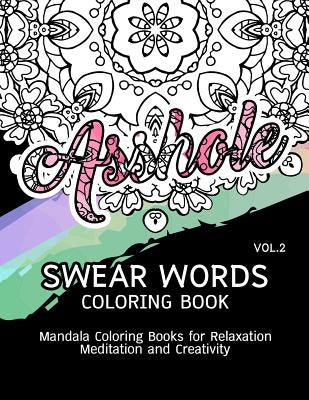 Swear Words Coloring Book Vol.2: Mandala Coloring Books for Relaxation Meditation and Creativity by Paula a. Smith