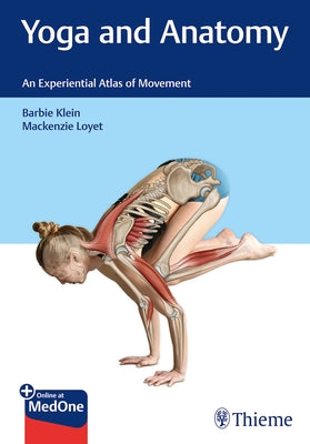 Yoga and Anatomy: An Experiential Atlas of Movement by Klein, Barbie