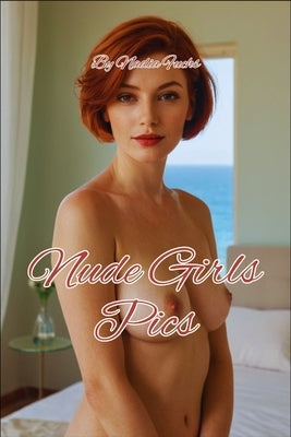 Nude Girls Pics: Displaying the Soft Contours of Female Elegance by Fuchs, Nadia