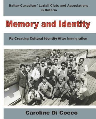 Memory and Identity: Re-creating Cultural Identity After Immigration by Di Cocco, Caroline