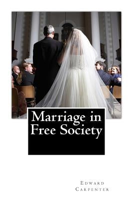 Marriage in Free Society by Carpenter, Edward