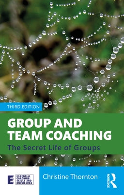 Group and Team Coaching: The Secret Life of Groups by Thornton, Christine