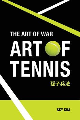 The Art of War: Art of Tennis by Kim, Sky
