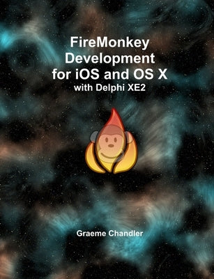 FireMonkey Development for iOS and OS X with Delphi XE2 by Chandler, Graeme