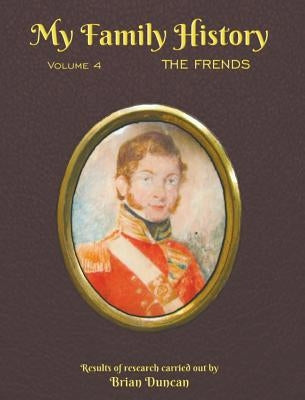 My Family History: Volume 4: The Frends by Duncan, Brian