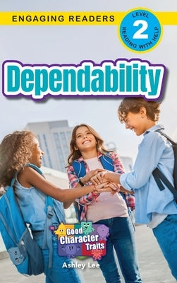Dependability: Good Character Traits (Engaging Readers, Level 2) by Lee, Ashley