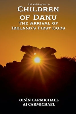 Children of Danu, the Arrival of Ireland's First Gods by Carmichael, Oisín