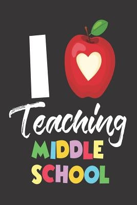 I Teaching Middle School: I Love Teaching Middle School Workbook by Publishing, Creative Juices