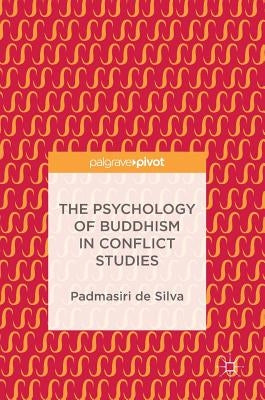 The Psychology of Buddhism in Conflict Studies by De Silva, Padmasiri