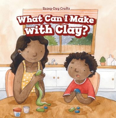 What Can I Make with Clay? by Gilmore, Kaylee