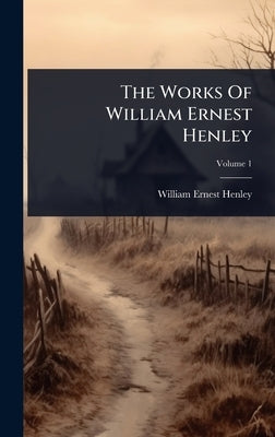 The Works Of William Ernest Henley by Henley, William Ernest