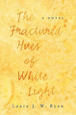 The Fractured Hues of White Light by Wellner, Fred A.