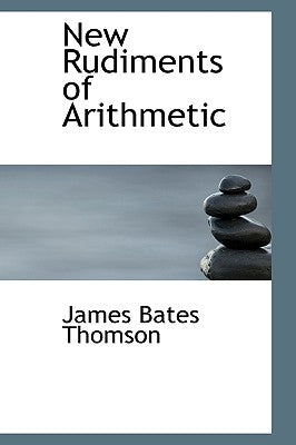 New Rudiments of Arithmetic by Thomson, James Bates