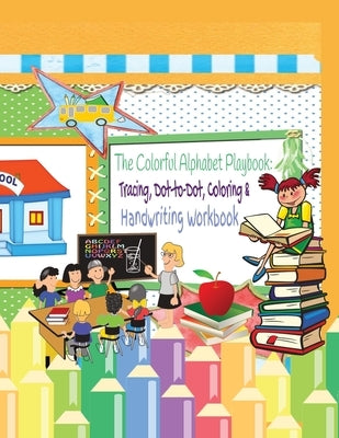 The Colorful Alphabet Playbook: Tracing, Dot-to-Dot, Coloring, & Handwriting Workbook by Merrick