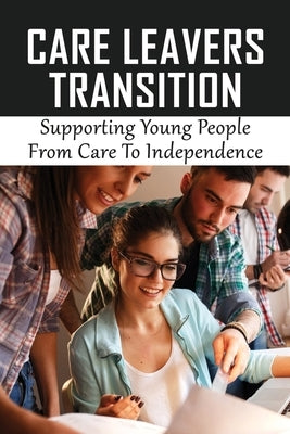 Care Leavers Transition: Supporting Young People From Care To Independence: Inappropriate Use Of Resources For Care Leavers by Christesen, Clifton