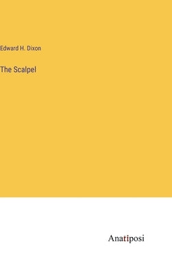 The Scalpel by Dixon, Edward H.