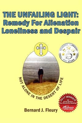 The Unfailing Light: Remedy For Alienation, Loneliness, and Despair by Fleury, Bernard J.