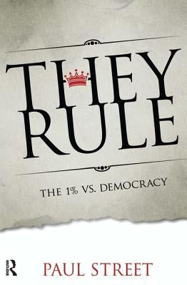 They Rule: The 1% vs. Democracy by Street, Paul