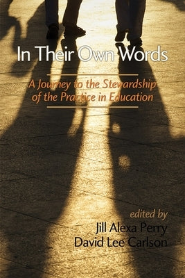 In Their Own Words: A Journey to the Stewardship of the Practice of Education by Perry, Jill Alexa