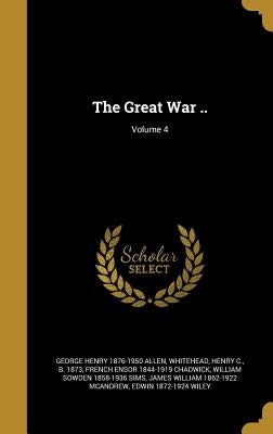 The Great War ..; Volume 4 by Allen, George Henry 1876-1950