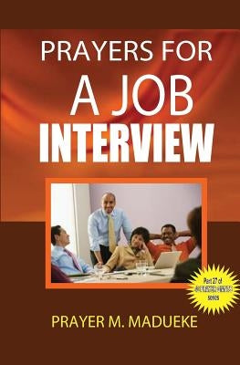Prayers for a job interview by Madueke, Prayer M.