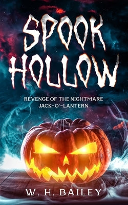 Spook Hollow: Revenge of the Nightmare Jack-O'-Lantern by Bailey, W. H.