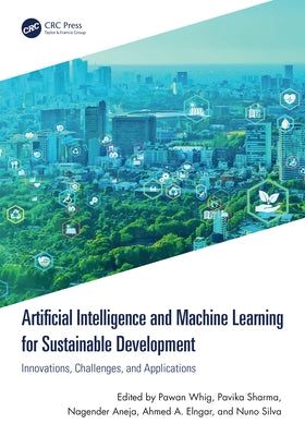 Artificial Intelligence and Machine Learning for Sustainable Development: Innovations, Challenges, and Applications by Whig, Pawan
