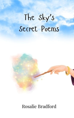 The Sky's Secret Poems by Bradford, Rosalie