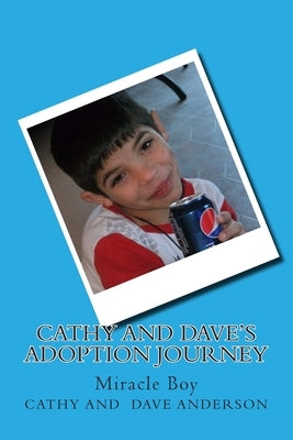 Cathy and Dave's Adoption Journey: Miracle Boy by Anderson, Cathy and Dave
