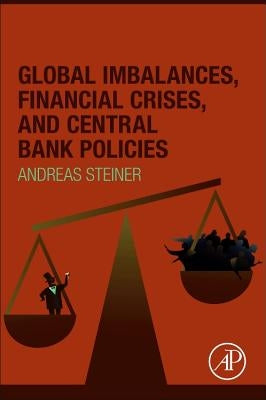 Global Imbalances, Financial Crises, and Central Bank Policies by Steiner, Andreas