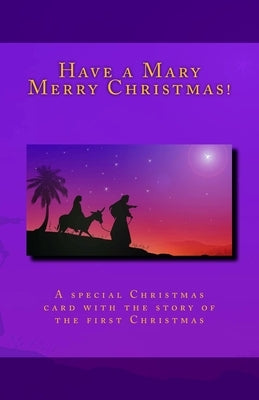 Have a Mary Merry Christmas!: A Christmas card story of the first Christmas by Kincaid, Bill