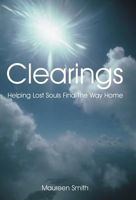 Clearings: Helping Lost Souls Find the Way Home by Smith, Maureen