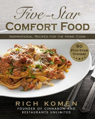 Five-Star Comfort Food: Inspirational Recipes for the Home Cook by Komen, Rich