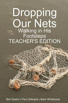 Dropping Our Nets: Walking in His Footsteps Teacher's Edition by Whitehead, Mark