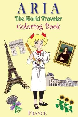 ARIA The World Traveler Coloring Book: France by Kim, Anna