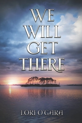 We Will Get There by O'Gara, Lori