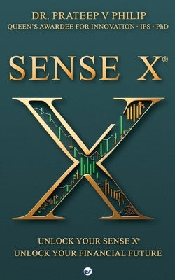 Sense X: Unlock Your Sense X, Unlock Your Financial Future by Philip, Prateep V.