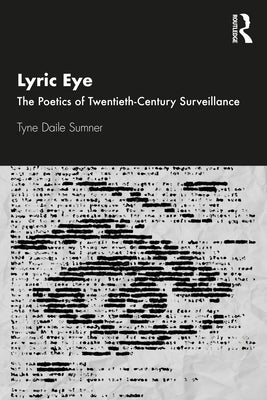 Lyric Eye: The Poetics of Twentieth-Century Surveillance by Sumner, Tyne Daile