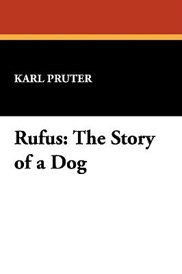 Rufus: The Story of a Dog by Pruter, Karl