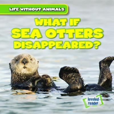 What If Sea Otters Disappeared? by Emminizer, Theresa