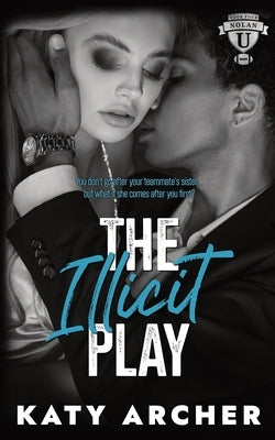 The Illicit Play: A College Sports Romance by Archer, Katy