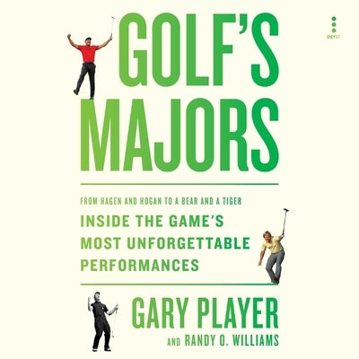 Golf's Majors: From Hagen and Hogan to a Bear and a Tiger, Inside the Game's Most Unforgettable Performances by Player, Gary