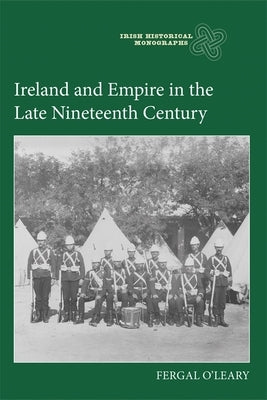 Ireland and Empire in the Late Nineteenth Century by O'Leary, Fergal