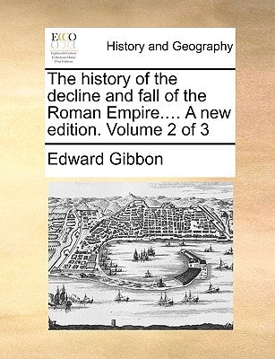 The history of the decline and fall of the Roman Empire.... A new edition. Volume 2 of 3 by Gibbon, Edward