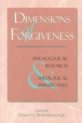 Dimensions of Forgiveness: A Research Approach by Worthington, Everett L.